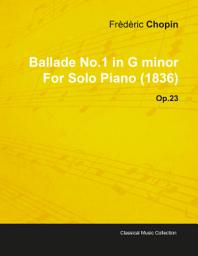 Icon image Ballade No.1 in G Minor by Frèdèric Chopin for Solo Piano (1836) Op.23