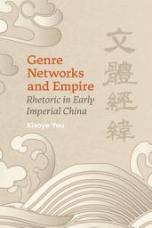 Icon image Genre Networks and Empire: Rhetoric in Early Imperial China