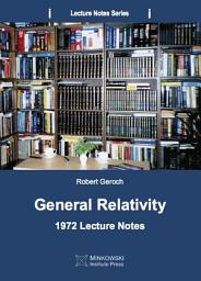 Icon image General Relativity: 1972 Lecture Notes