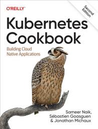 Icon image Kubernetes Cookbook: Building Cloud Native Applications, Edition 2