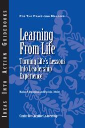 Icon image Learning From Life: Turning Life's Lessons Into Leadership Experience