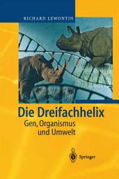 Icon image Die Dreifachhelix: Gen, Organismus und Umwelt
