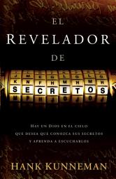 Icon image El revelador de secretos: Hay un Dios en el cielo que desea que conozca sus secretos y aprenda a escucharlos