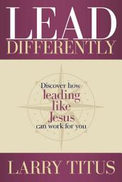 Icon image Lead Differently: Discover how leading like Jesus can work for you