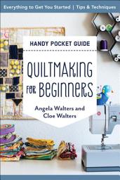 Icon image Quiltmaking for Beginners Handy Pocket Guide: Everything to Get You Started; Tips & Techniques