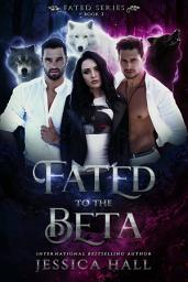 Icon image Fated To The Beta: Fated Series Book 2