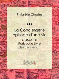 Icon image La Conciergerie - épisode d'une vie obscure: Paris ou le Livre des cent-et-un
