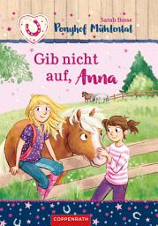 Icon image Ponyhof Mühlental (Bd. 3): Gib nicht auf, Anna