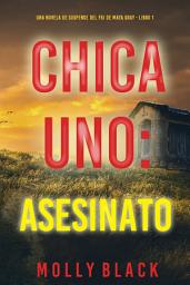 Icon image Chica uno: asesinato (Una novela de suspense del FBI de Maya Gray - Libro 1)