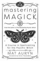 Icon image Mastering Magick: A Course in Spellcasting for the Psychic Witch