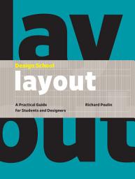 Icon image Design School: Layout: A Practical Guide for Students and Designers