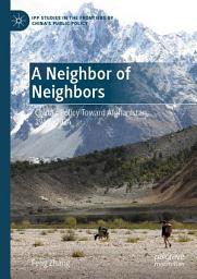 Icon image A Neighbor of Neighbors: China’s Policy Toward Afghanistan, 1949–2024