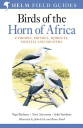 Icon image Field Guide to Birds of the Horn of Africa: Ethiopia, Eritrea, Djibouti, Somalia and Socotra