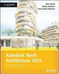 Icon image Autodesk Revit Architecture 2015 Essentials: Autodesk Official Press