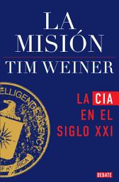 Icon image La misión (La historia de la CIA 2): La CIA en el siglo XXI