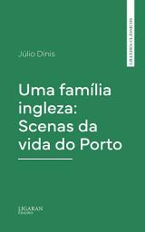 Icon image Uma família ingleza: Scenas da vida do Porto