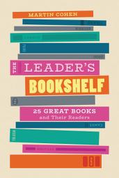 Icon image The Leader's Bookshelf: 25 Great Books and Their Readers