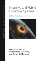 Icon image Impulsive and Hybrid Dynamical Systems: Stability, Dissipativity, and Control
