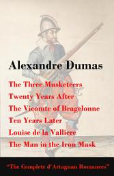 Icon image The Complete D'Artagnan Romances: The Three Musketeers, Twenty Years After, the Vicomte of Bragelonne, Ten Years Later, Louise de la Valliere, and the Man in the Iron Mask