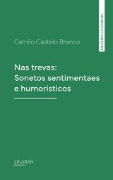 Icon image Nas trevas: Sonetos sentimentaes e humoristicos