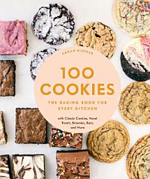Icon image 100 Cookies: The Baking Book for Every Kitchen, with Classic Cookies, Novel Treats, Brownies, Bars, and More