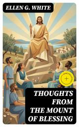 Icon image Thoughts From the Mount of Blessing: Enriched edition. A Reflective Guide to the Beatitudes, Grace, Mercy, and Righteousness in Daily Life