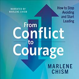 Icon image From Conflict to Courage: How to Stop Avoiding and Start Leading