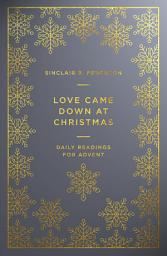 Icon image Love Came Down at Christmas: Daily Readings for Advent