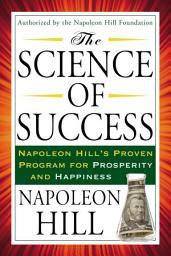 Icon image The Science of Success: Napoleon Hill's Proven Program for Prosperity and Happiness