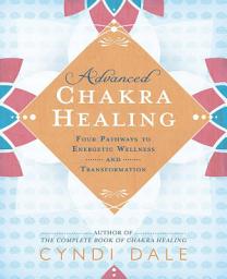 Icon image Advanced Chakra Healing: Four Pathways to Energetic Wellness and Transformation