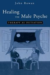 Icon image Healing the Male Psyche: Therapy as Initiation