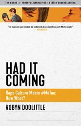 Icon image Had it Coming: Rape Culture Meets #MeToo: Now What?