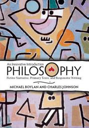 Icon image Philosophy: An Innovative Introduction: Fictive Narrative, Primary Texts, and Responsive Writing