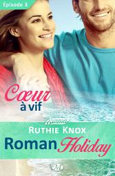 Icon image Roman Holiday, T1 : Coeur à vif - Épisode 3