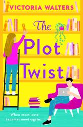 Icon image The Plot Twist: A second-chance romantic comedy from Victoria Walters, perfect for fans of Emily Henry!