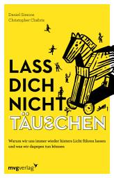 Icon image Lass dich nicht täuschen: Warum wir uns immer wieder hinters Licht führen lassen und was wir dagegen tun können. Fälschung und Wahrheit erkennen und Betrug entlarven