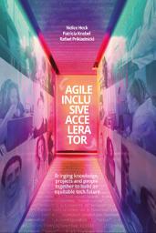 Icon image Agile Inclusive Accelerator: Bringing knowledge, projects and people together to build an equitable tech future