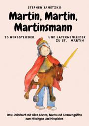Icon image Martin, Martin, Martinsmann - 25 Herbstlieder und Laternenlieder zu St. Martin: Das Liederbuch mit allen Texten, Noten und Gitarrengriffen zum Mitsingen und Mitspielen