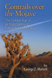Icon image Contrails over the Mojave: The Golden Age of Jet Flight Testing at Edwards Air Force Base