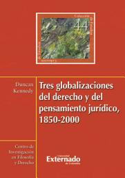 Icon image Tres globalizaciones del derecho y del pensamiento jurídico, 1850-2000