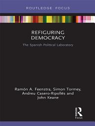 Icon image Refiguring Democracy: The Spanish Political Laboratory