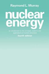 Icon image Nuclear Energy: An Introduction to the Concepts, Systems, and Applications of Nuclear Processes, Edition 4