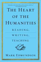 Icon image The Heart of the Humanities: Reading, Writing, Teaching