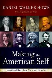 Icon image Making the American Self: Jonathan Edwards to Abraham Lincoln