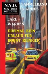 Icon image Dreimal kein Urlaub für Bount Reiniger: N.Y.D. New York Detectives Sammelband 3 Krimis