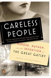 Icon image Careless People: Murder, Mayhem, and the Invention of The Great Gatsby