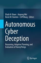 Icon image Autonomous Cyber Deception: Reasoning, Adaptive Planning, and Evaluation of HoneyThings