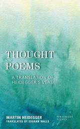 Icon image Thought Poems: A Translation of Heidegger's Verse