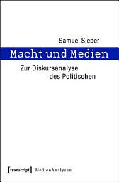 Icon image Macht und Medien: Zur Diskursanalyse des Politischen