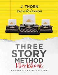 Icon image Three Story Method Workbook: Foundations of Fiction